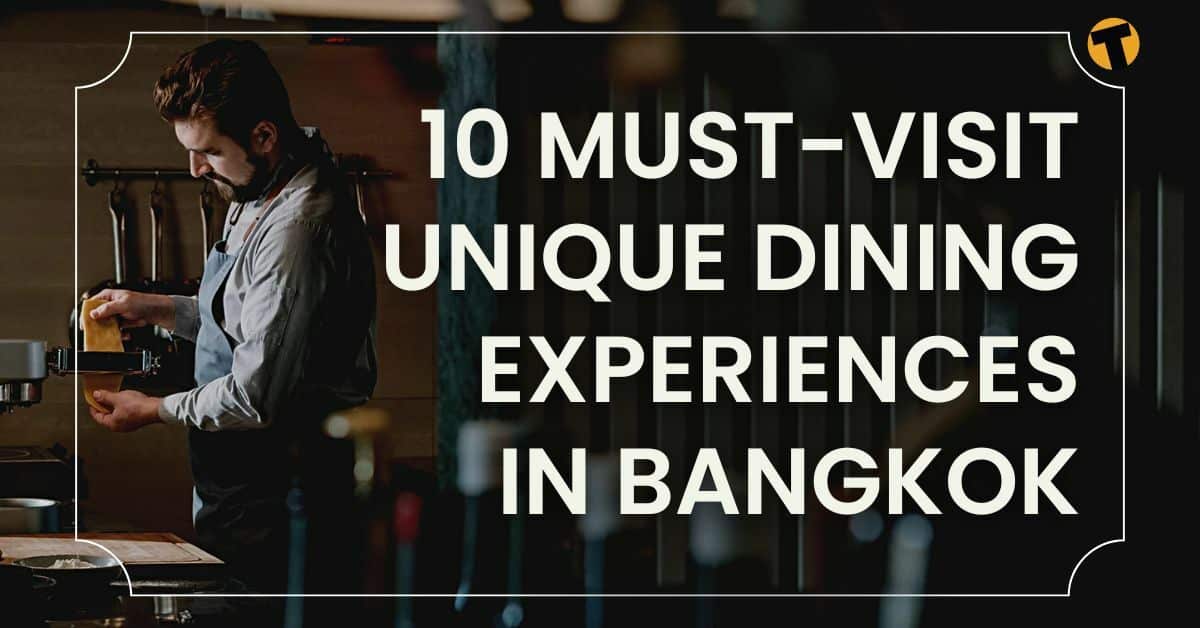10 must-visit unique dining experiences in Bangkok (that you can book with just a few clicks!)