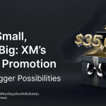 Start small, Think big with XM’s bonus promotion to brings bigger possibilities | Thaiger