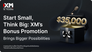 Start small, Think big with XM’s bonus promotion to brings bigger possibilities | Thaiger