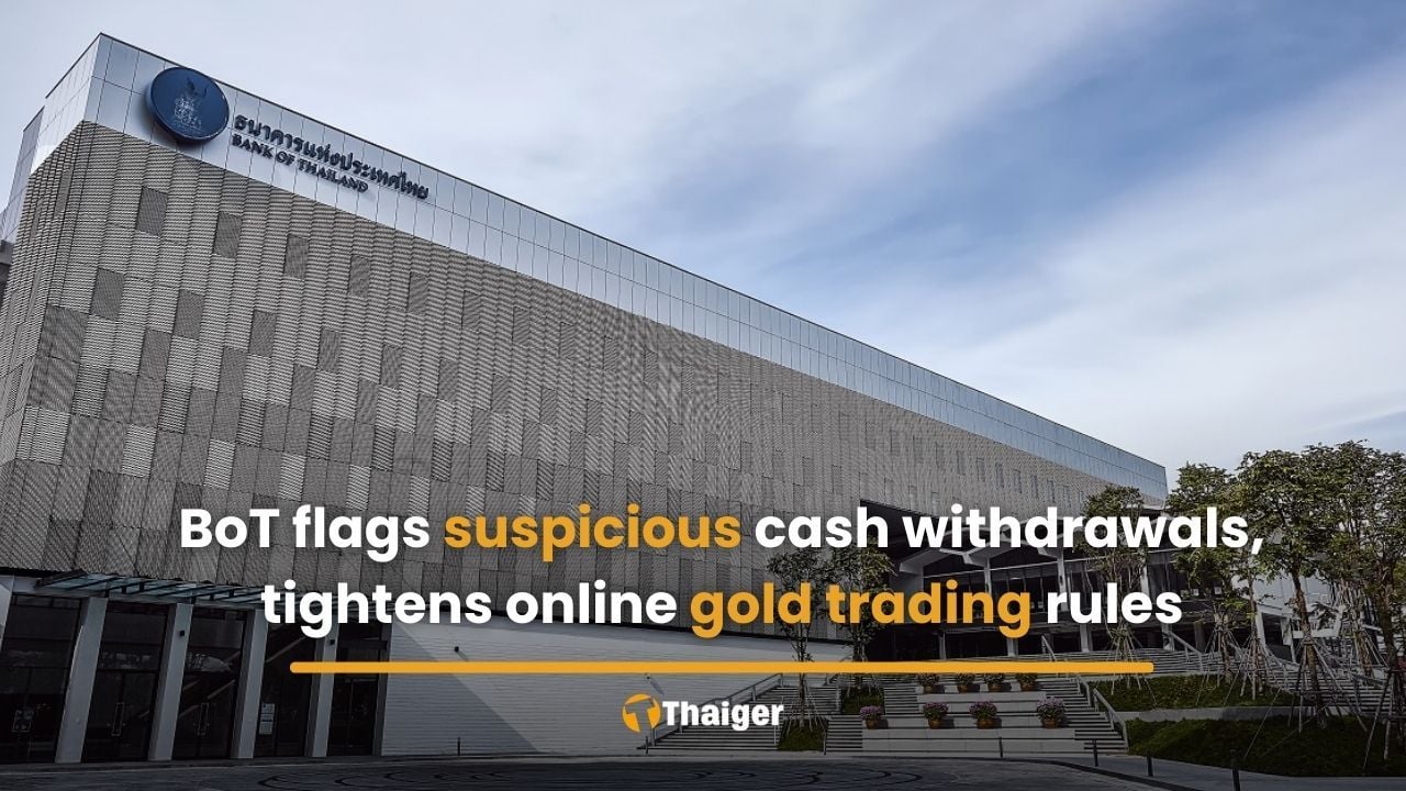 BoT flags suspicious cash withdrawals, tightens online gold trading rules | Thaiger