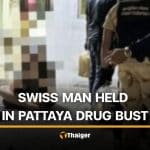 Swiss national among 30 arrested in Pattaya drug crackdown | Thaiger