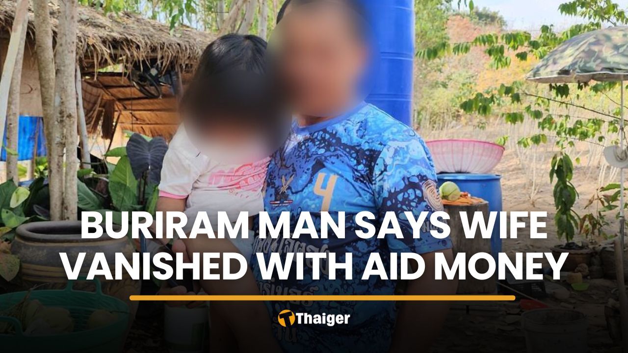 Buriram man claims wife left toddler and vanished with aid money | Thaiger