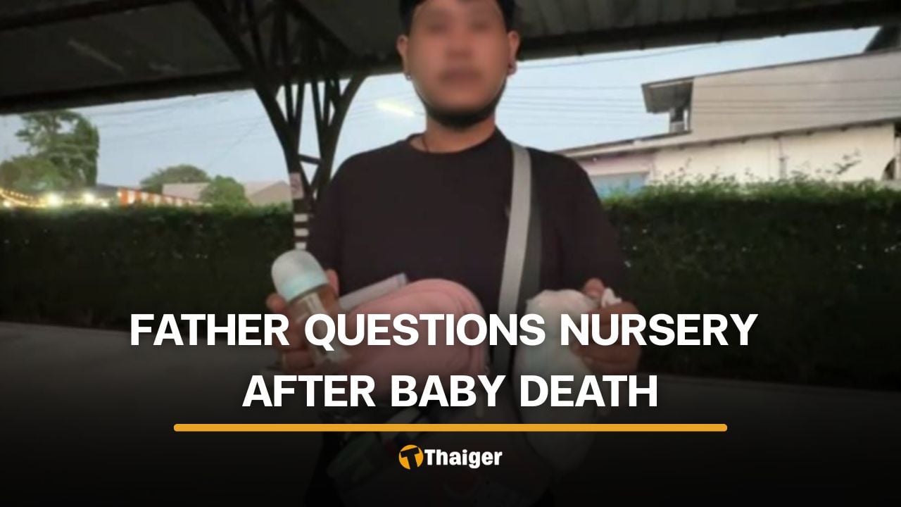 Thai father seeks answers after 10 month old daughter dies at Chon Buri nursery | Thaiger