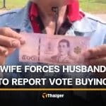 Thai wife scolds husband into reporting vote-buying and returning cash | Thaiger
