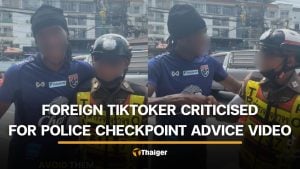 Foreign TikToker sparks controversy after police checkpoint advice video | Thaiger