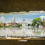 What really changes after a few years living in Thailand as an expat | Thaiger