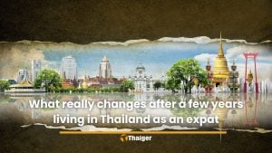 What really changes after a few years living in Thailand as an expat | Thaiger