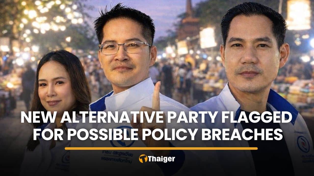 New Alternative Party flagged for possible policy violations | Thaiger