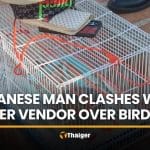 Japanese man clashes with vendor over birdcage in Udon Thani | Thaiger