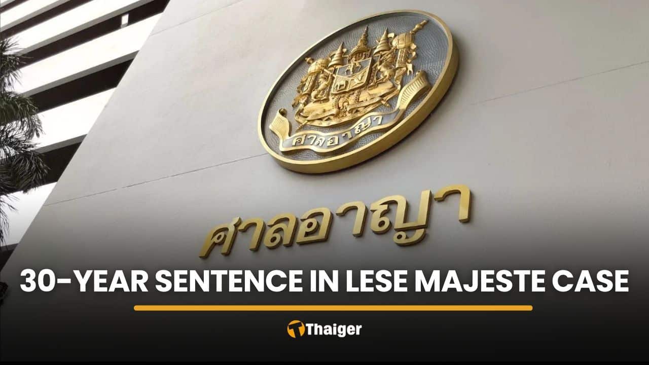 Thai man gets 30 years in jail for monarchy-related tweets | Thaiger