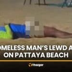 Homeless man’s lewd act on Pattaya Beach raises concerns | Thaiger