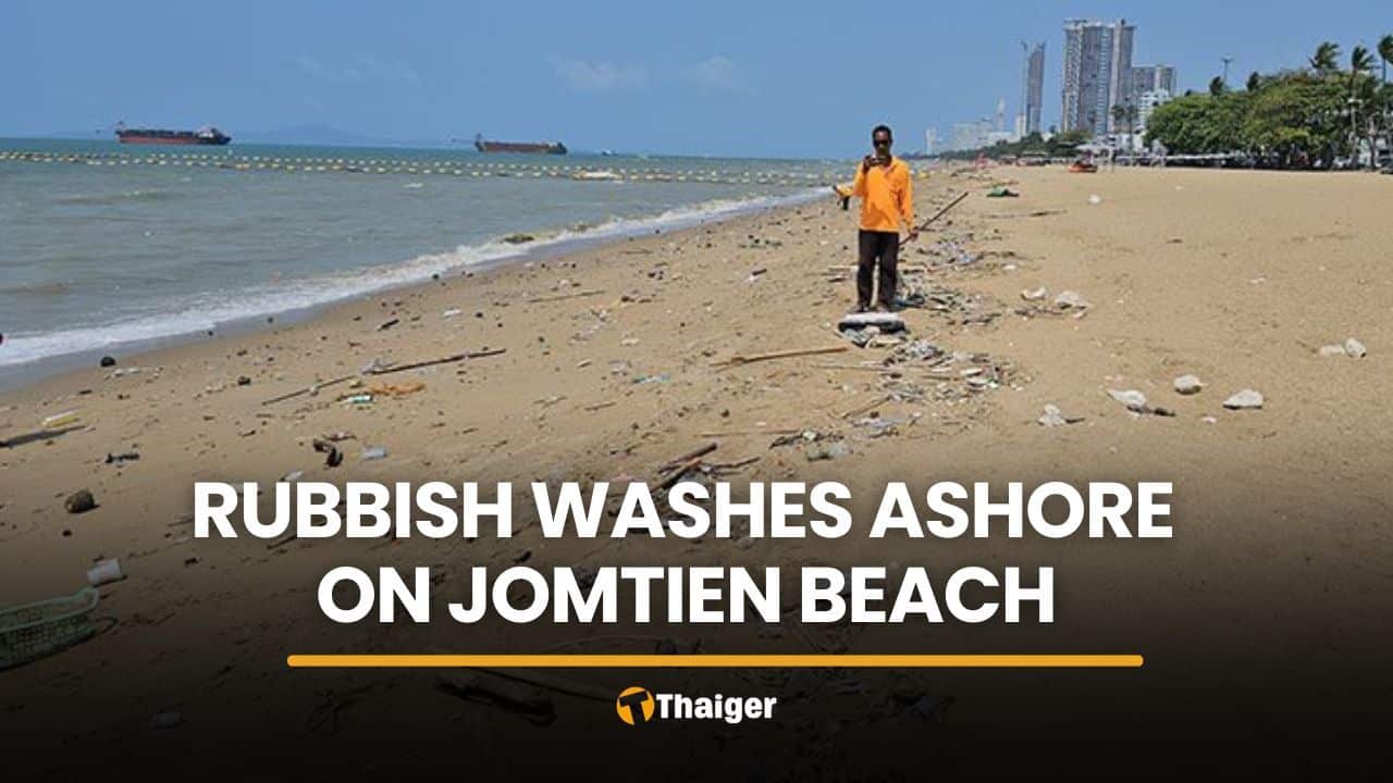 Pattaya moves to clear Jomtien Beach after rubbish washes ashore | Thaiger