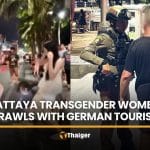 Transgender women filmed brawling with German tourist in Pattaya | Thaiger