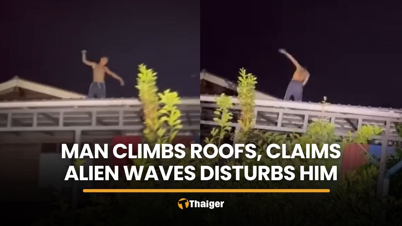 Man held in Udon Thani after roof climb, claims aliens targeted him | Thaiger