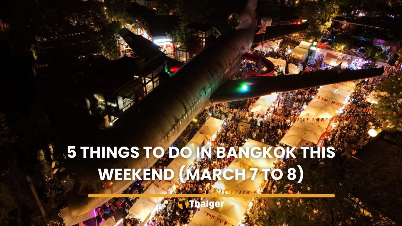 5 things to do in Bangkok this weekend (March 7 to 8) | Thaiger