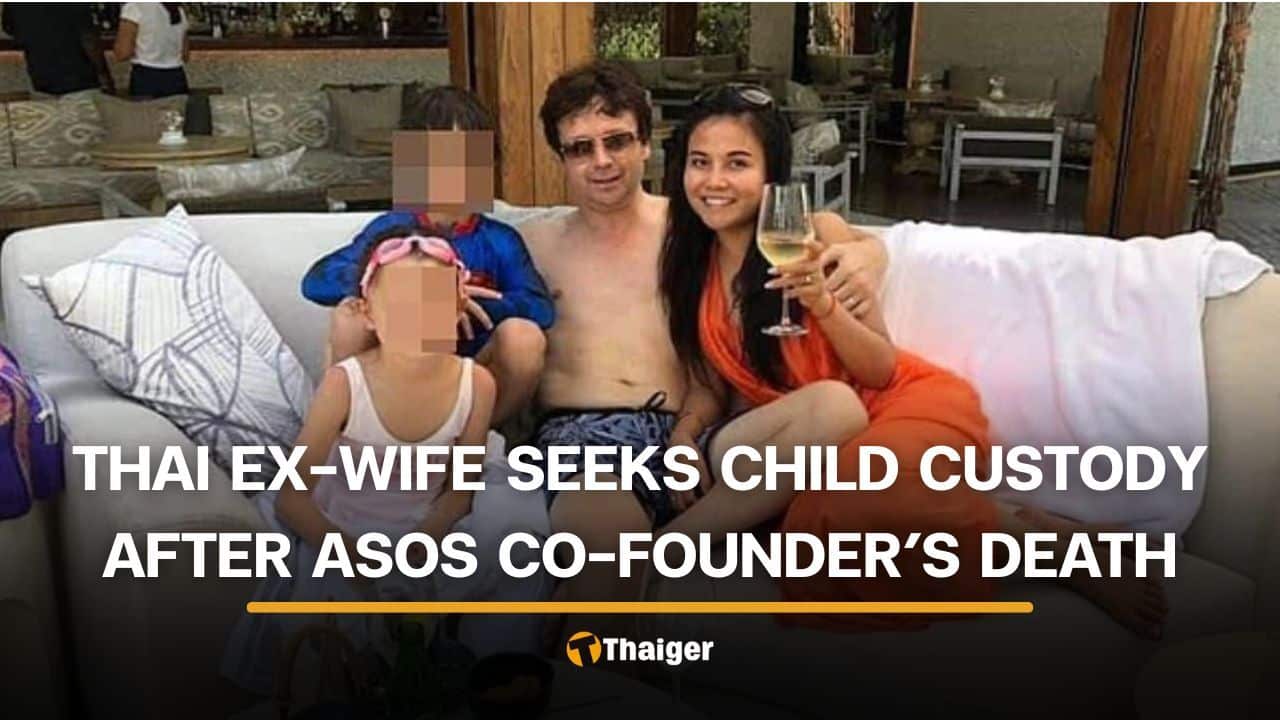 Thai ex-wife of ASOS co-founder seeks child custody after his death | Thaiger