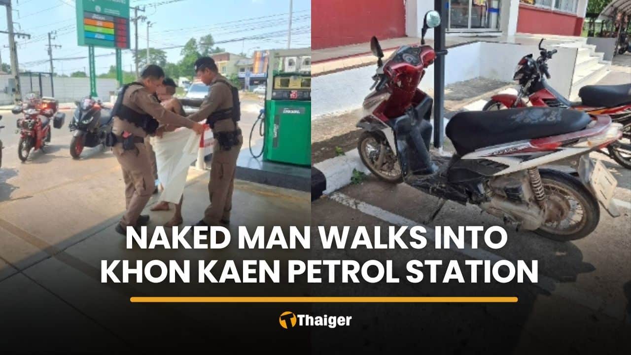 Police called after naked man walks into Khon Kaen petrol station | Thaiger