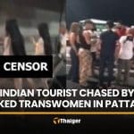 Naked transgender women chase Indian tourist on Pattaya beach | Thaiger