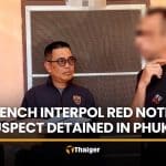 French Interpol Red Notice suspect detained in Phuket | Thaiger