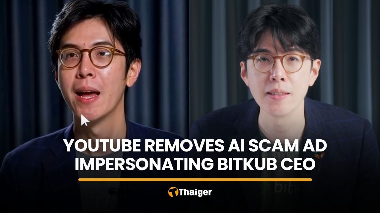 YouTube removes AI crypto scam ad impersonating Bitkub CEO | Thaiger