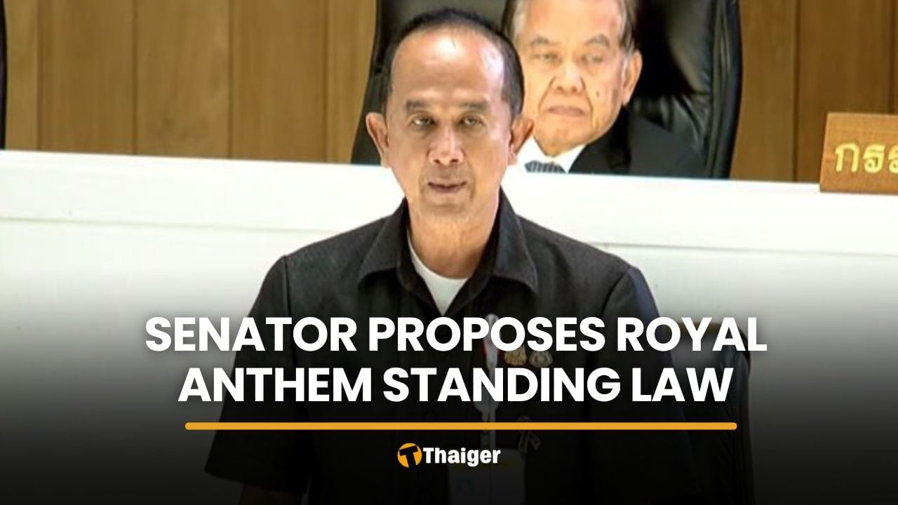 Senator proposes law requiring public to stand during royal anthem | Thaiger