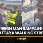 Foreign man held after alleged rampage on Pattaya Walking Street | Thaiger