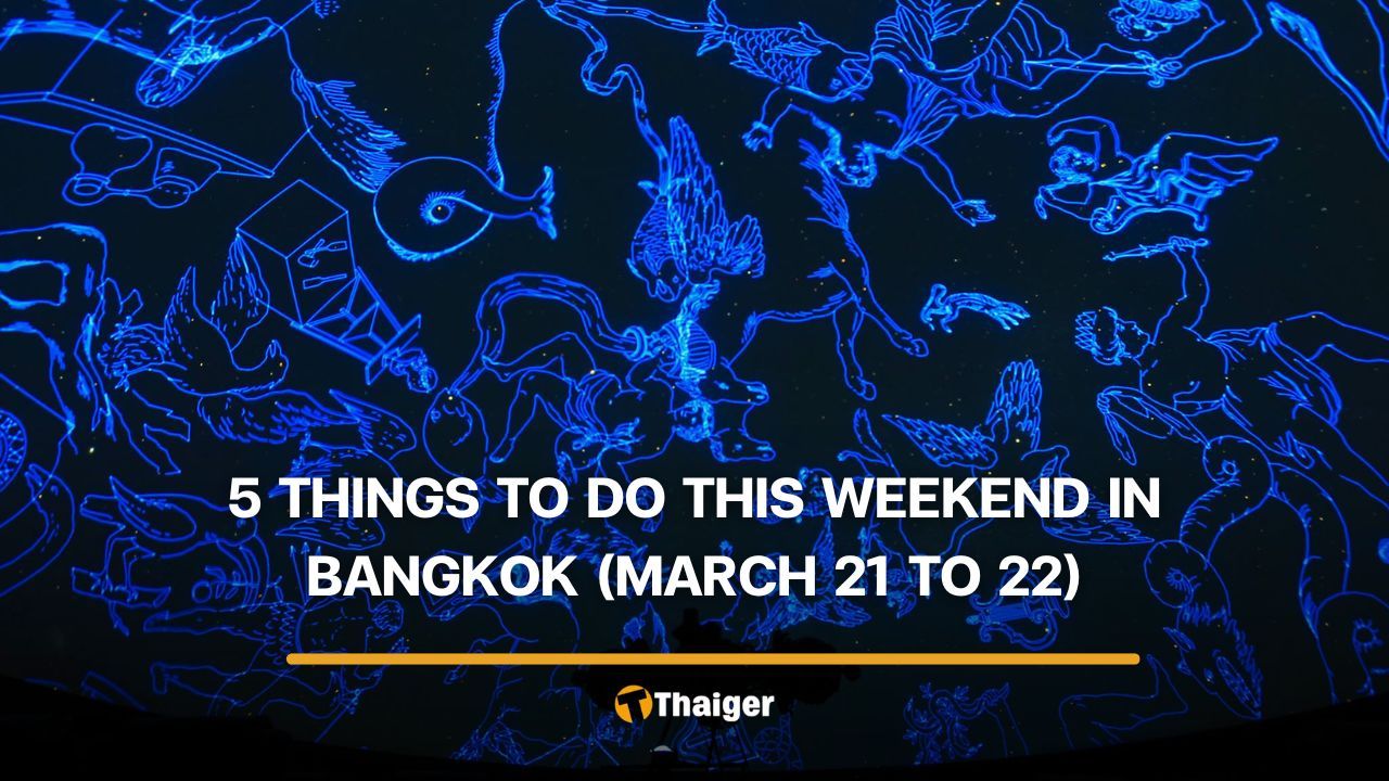 5 things to do this weekend in Bangkok (March 21 to 22) | Thaiger