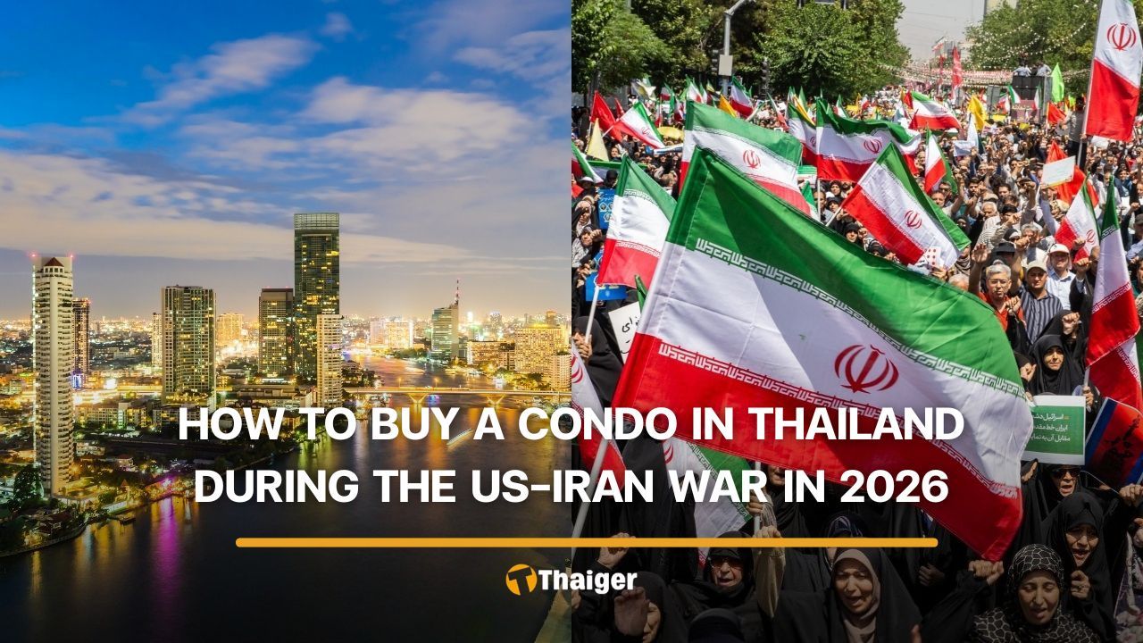Thailand’s property market in 2026 and how to buy a condo during the US-Iran war | Thaiger