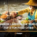 Bangkok beats out hundreds of cities to land in the world’s top 5 for food | Thaiger