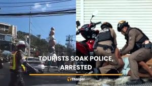 Phuket tourists arrested after soaking police at Songkran command post | Thaiger