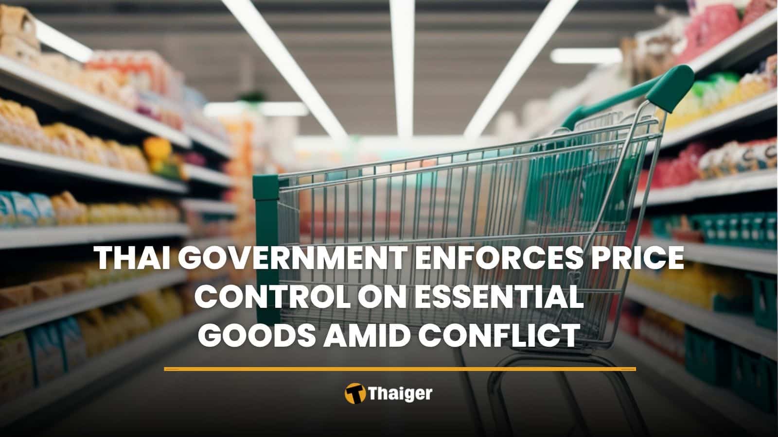 Thai government enforces price control on essential goods amid conflict | Thaiger