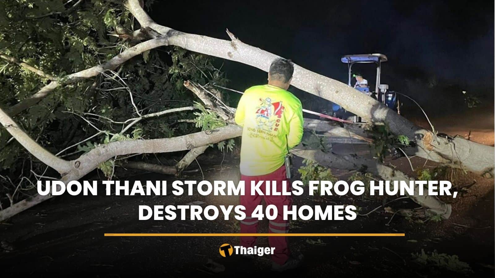 Udon Thani storm kills frog hunter, destroys 40 homes | Thaiger