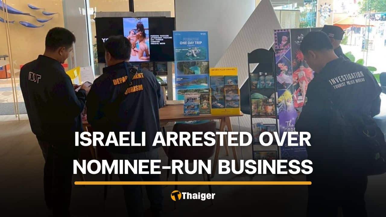 Israeli national arrested for nominee-run travel agency in Phuket | Thaiger