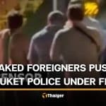 Police face backlash for letting 2 foreigners walk naked on Phuket road | Thaiger