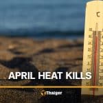 Thailand’s April heat can kill, but it can also bankrupt you | Thaiger