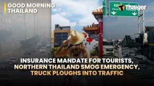 Thailand video news | Insurance mandate for tourists, Northern Thailand Smog Emergency | Thaiger
