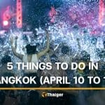 5 things to do in Bangkok this weekend (April 10 to 12) | Thaiger