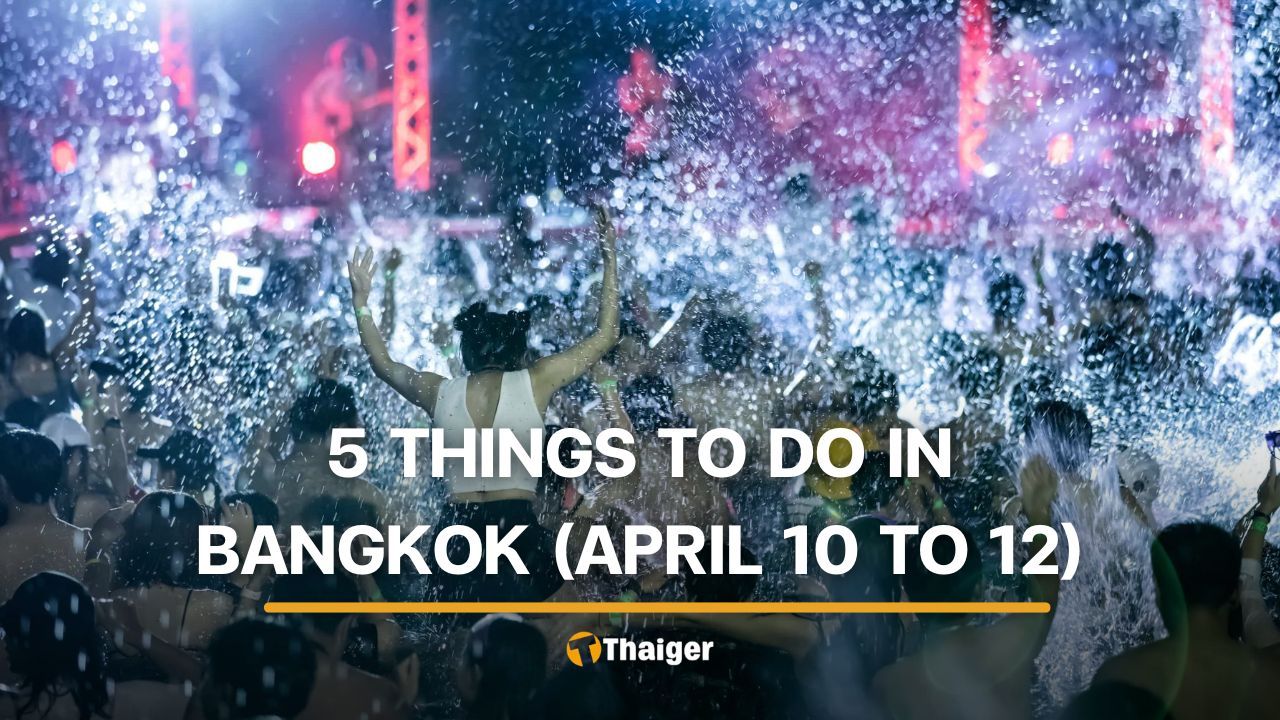 5 things to do in Bangkok this weekend (April 10 to 12) | Thaiger
