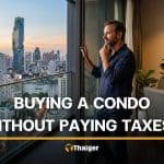 Can foreigners really buy a condo in Thailand without paying taxes? | Thaiger