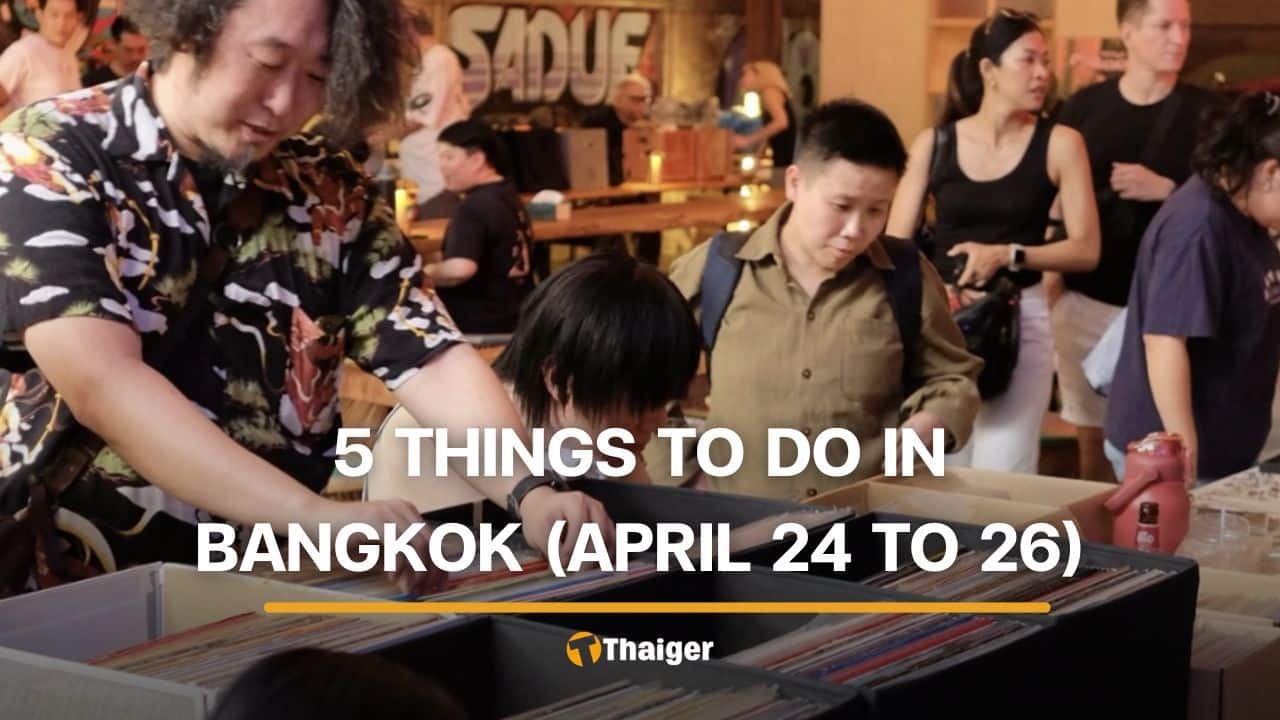 5 things to do in Bangkok this weekend (April 24 to 26) | Thaiger