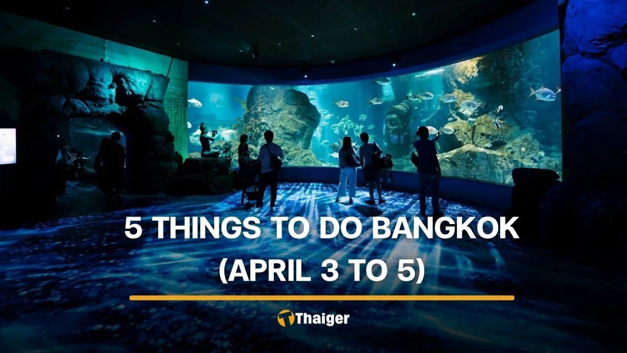 5 things to do in Bangkok this weekend (April 3 to 5) | Thaiger