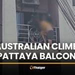 Australian climbs Pattaya balcony after dispute with Thai partner | Thaiger