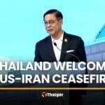 Thailand welcomes US-Iran ceasefire, urges serious talks | Thaiger