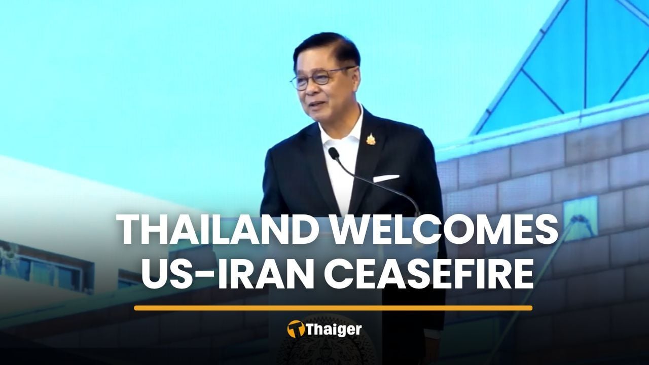 Thailand welcomes US-Iran ceasefire, urges serious talks | Thaiger