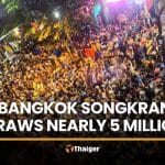 Bangkok draws nearly 5 million to Songkran events | Thaiger
