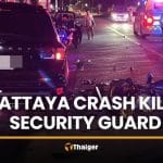 Security guard killed in Pattaya crash with Japanese driver | Thaiger