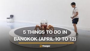 5 things to do in Bangkok this weekend (April 17 to 19) | Thaiger