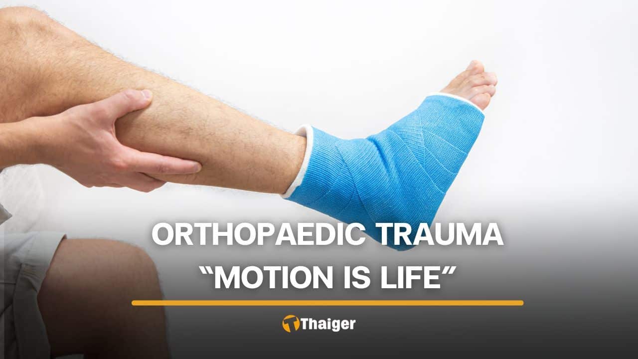 ‘Motion is life’ — What one orthopaedic trauma specialist wants you to know | Thaiger