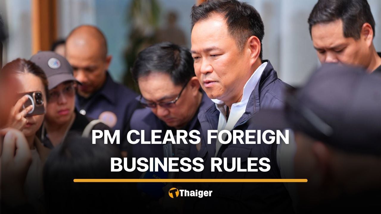 Anutin clarifies miscommunication, insisting foreign businesses still require permits | Thaiger