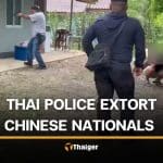 5 police and 1 civilian try to extort Chinese national at 300,000 baht each | Thaiger